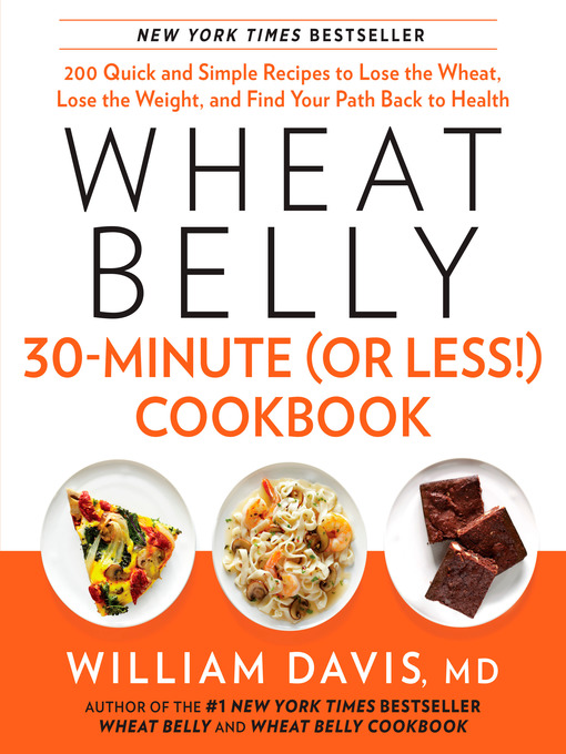 Title details for Wheat Belly 30-Minute (or Less!) Cookbook by William Davis - Available